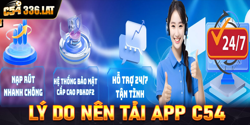 Những lý do khách hàng nên tải app C54 về thiết bịNhững lý do khách hàng nên tải app C54 về thiết bị