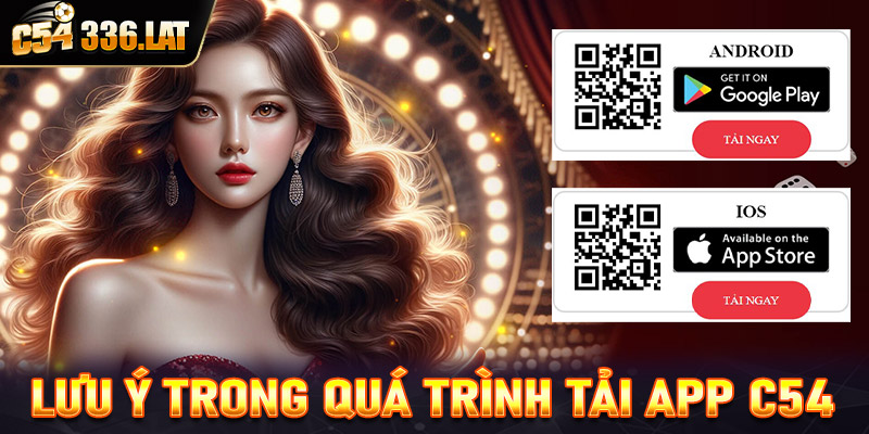 Lưu ý trong quá trình tải app C54 về thiết bị cá nhân