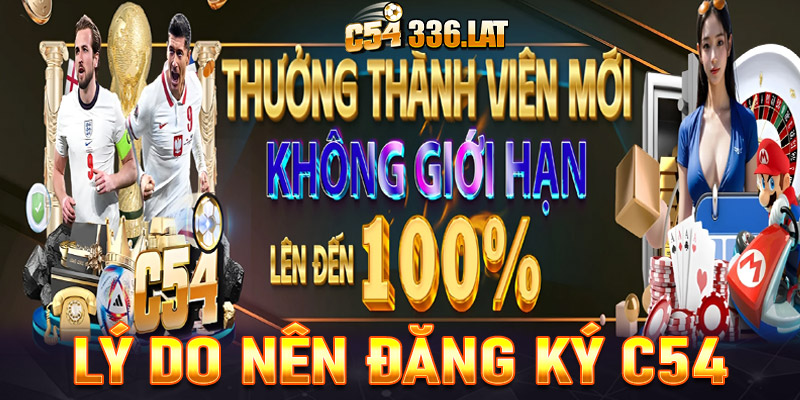 Những lý do khách hàng nên đăng ký C54 để tham gia trải nghiệm