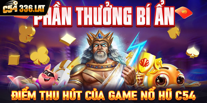 Một số ưu điểm thu hút khách hàng đến với sảnh game nổ hũ C54