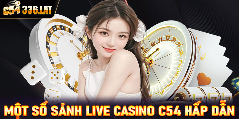 Giới thiệu một số sòng bạc live casino C54 hấp dẫn nhất hiện nay