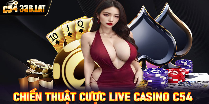 Chia sẻ chiến thuật cá cược Live Casino C54 đặt đâu thắng đấy