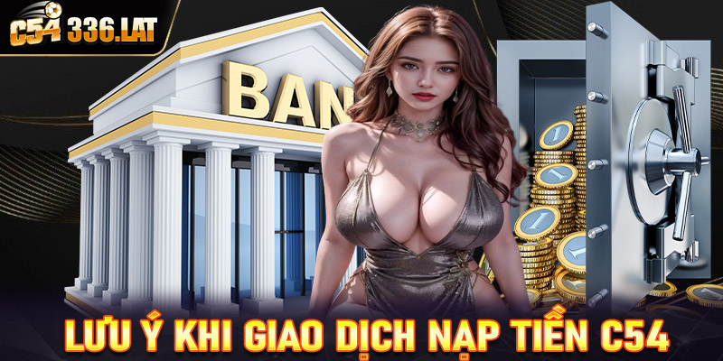 Lưu ý trong quá trình nạp tiền c54 mà các bet thủ mới cần nắm đượcLưu ý trong quá trình nạp tiền c54 mà các bet thủ mới cần nắm được