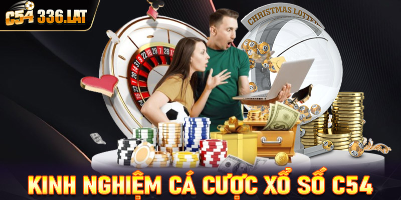 Chia sẻ kinh nghiệm cá cược xổ số C54 vô cùng hiệu quả từ các cao thủ