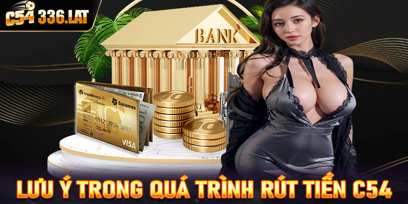 Lưu ý trong quá trình rút tiền C54 mà bet thủ cần nắm đượcLưu ý trong quá trình rút tiền C54 mà bet thủ cần nắm được